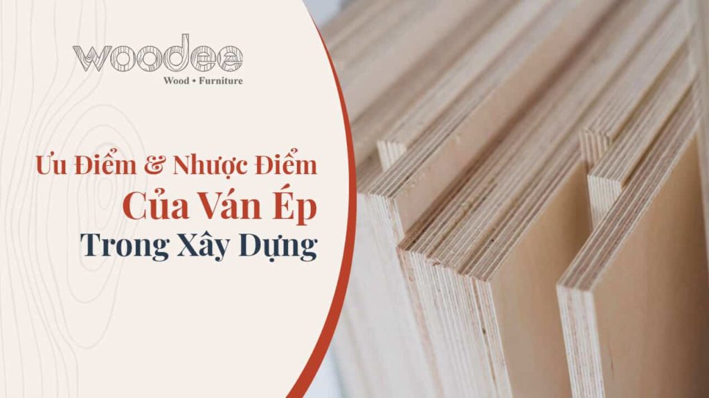 Ưu Điểm Và Nhược Điểm Của Ván Ép Trong Xây Dựng