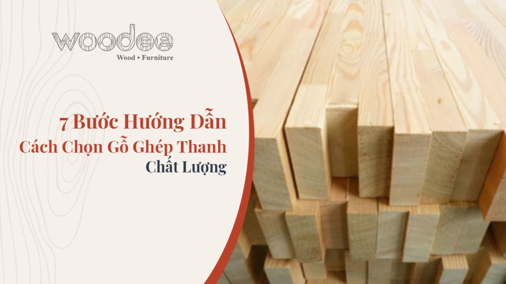 7 bước hướng dẫn bạn cách chọn gỗ ghép thanh chất lượng